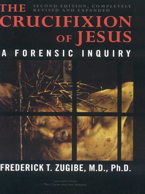 Title details for The Crucifixion of Jesus, Completely Revised and Expanded by Frederick T. Zugibe - Available